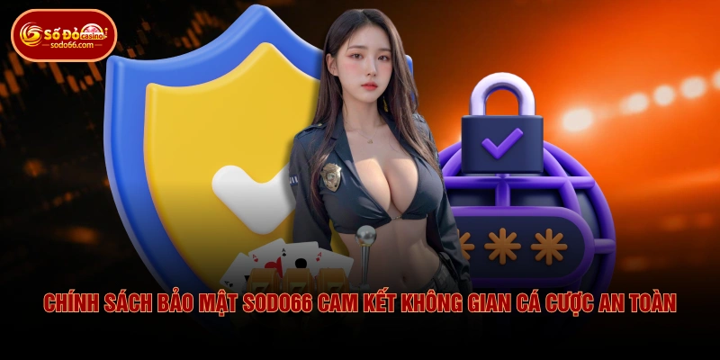 Chính sách bảo mật SODO66 cam kết không gian cá cược an toàn