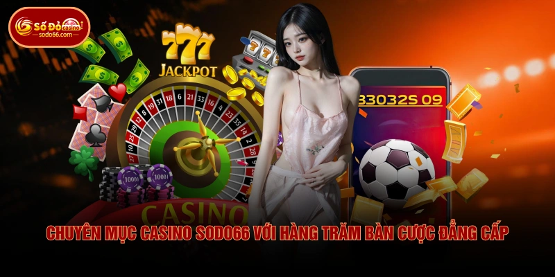 Chuyên mục Casino SODO66 với hàng trăm bàn cược đẳng cấp
