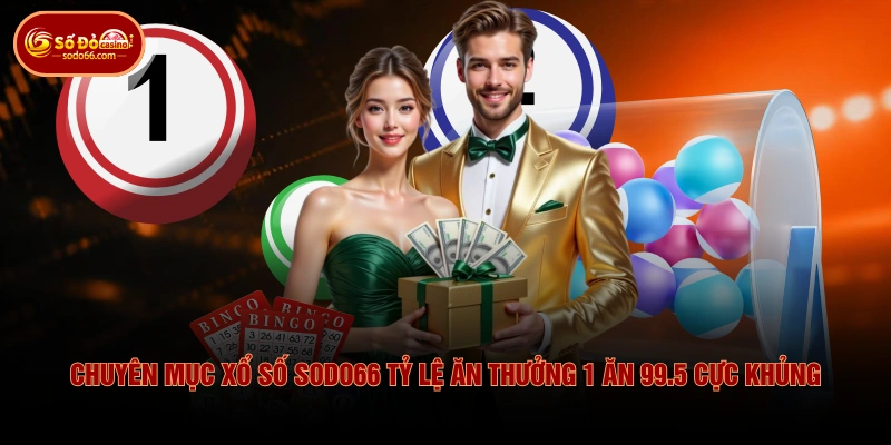 Chuyên mục xổ số SODO66 đa dạng hình thức, tỷ lệ thưởng cao