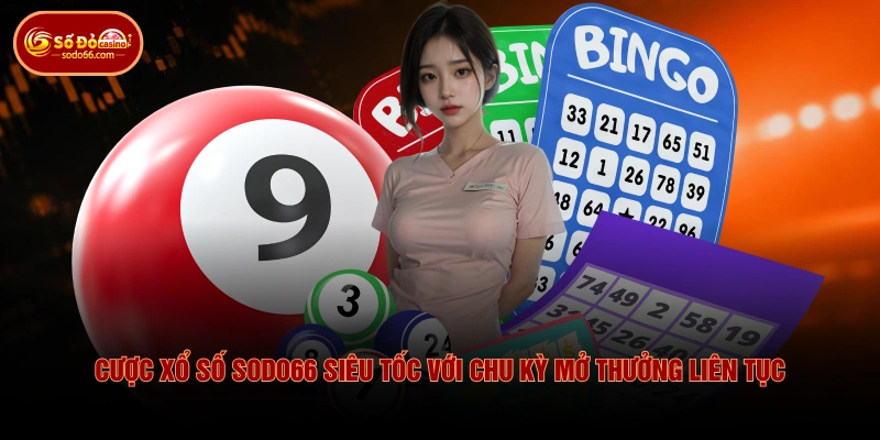 Cược xổ số SODO66 siêu tốc với chu kỳ mở thưởng liên tục