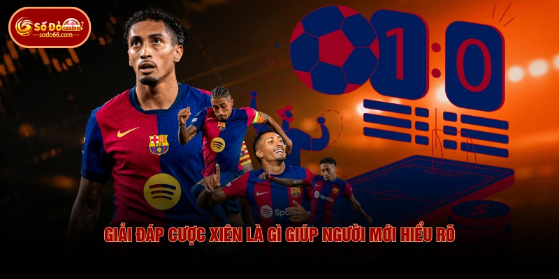 Giải đáp cược xiên là gì giúp người mới hiểu rõ
