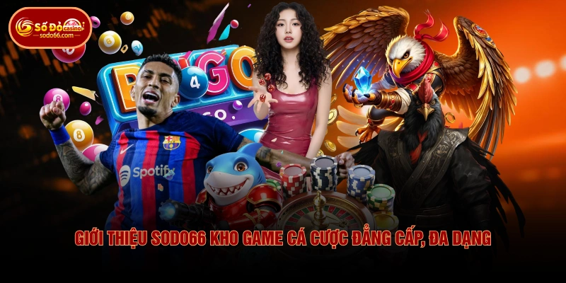 Giới thiệu SODO66 kho game cá cược đẳng cấp, đa dạng