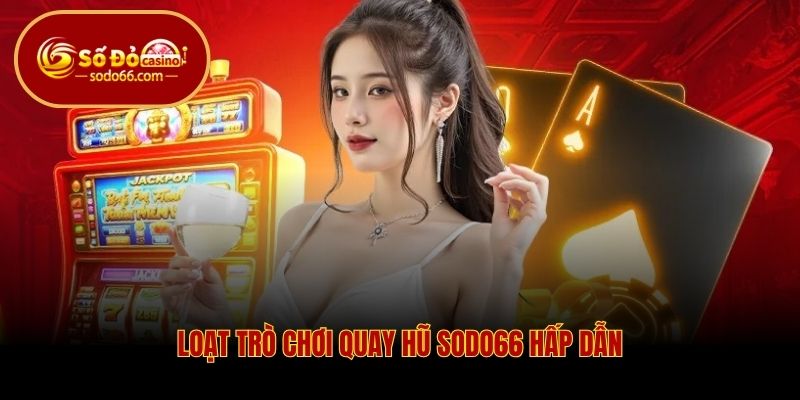 Loạt trò chơi quay hũ Sodo66 hấp dẫn