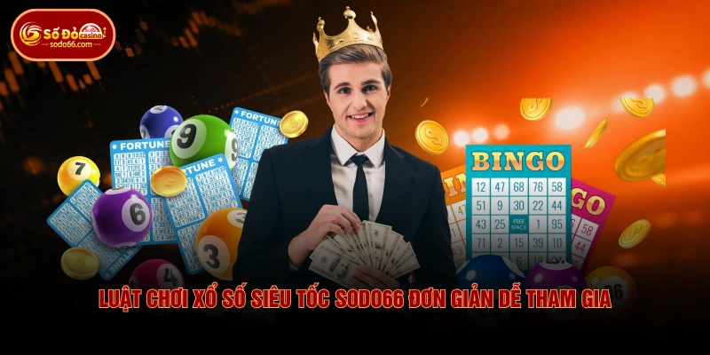 Luật chơi Xổ Số Siêu Tốc SODO66 đơn giản dễ tham gia