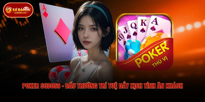 Poker SODO66 - Đấu Trường Trí Tuệ Đầy Kịch Tính Ăn Khách