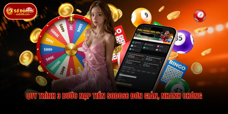 Quy trình 3 bước nạp tiền SODO66 đơn giản, nhanh chóng