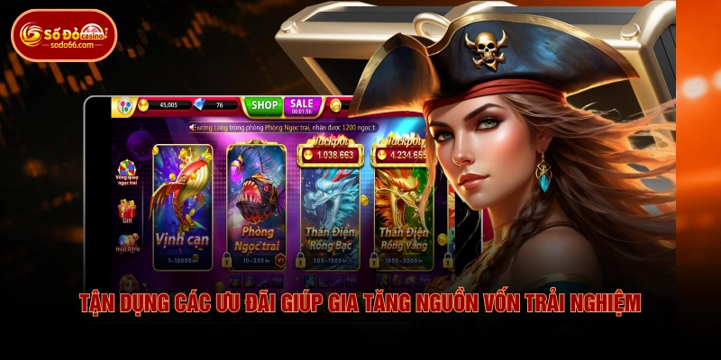 Tận dụng các ưu đãi giúp gia tăng nguồn vốn trải nghiệm