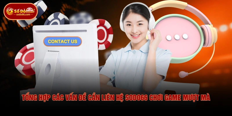 Tổng hợp các vấn đề cần liên hệ SODO66 chơi game mượt mà