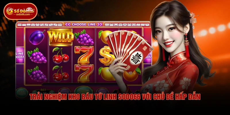 Trải nghiệm kho báu tứ linh SODO66 với chủ đề hấp dẫn