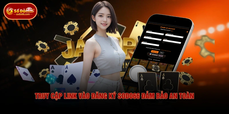 Truy cập link vào đăng ký SODO66 đảm bảo an toàn