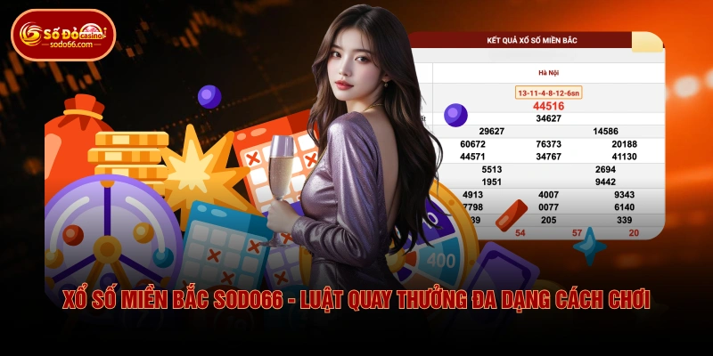 Xổ Số Miền Bắc SODO66 - Luật Quay Thưởng Đa Dạng Cách Chơi